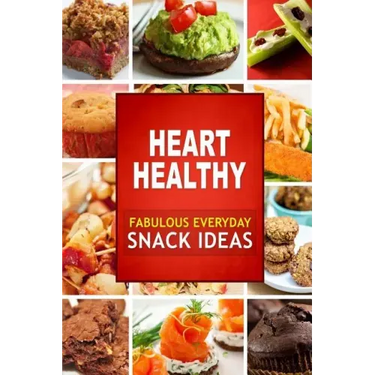 Heart Healthy Fabulous Everyday Snack Ideas: The Modern Sugar-Free Cookbook to Fight Heart Disease