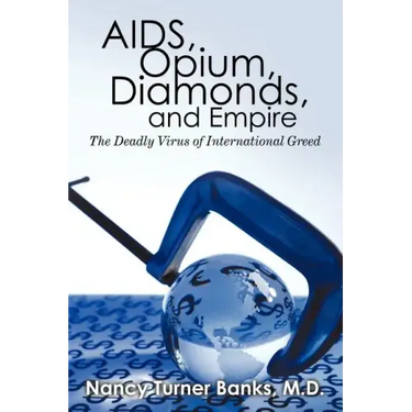 AIDS, Opium, Diamonds, and Empire: The Deadly Virus of International Greed