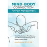 Mind-Body Connection for Pain Management: Vital Meditation, Mindfulness, and Movement Techniques to Ease Chronic Pain