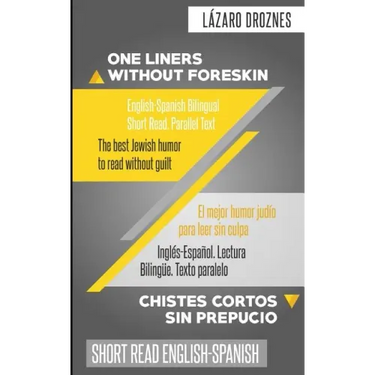 One Liners Without Foreskin. English-Spanish Bilingual Short Read. Parallel Text: The best Jewish humor to read without guilt for both Spanish and Eng
