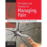 Principles and Practice of Managing Pain: A Guide for Nurses and Allied Health Professionals