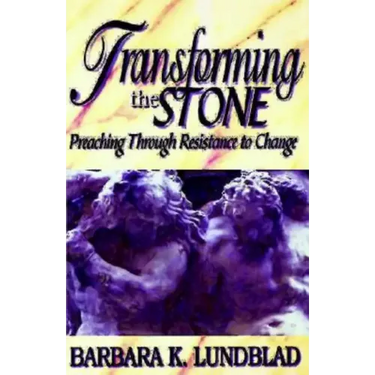 Transforming the Stone: Preaching Through Resistance to Change