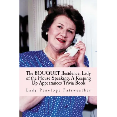 BOUQUET Residence, Lady of the House Speaking: A Keeping Up Appearances Trivia Book
