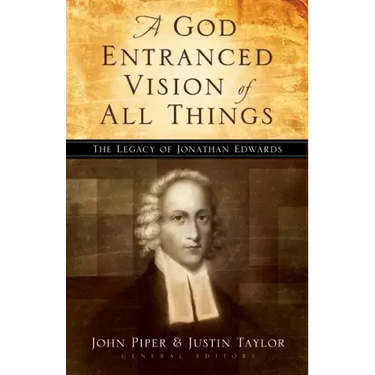 A God Entranced Vision of All Things: The Legacy of Jonathan Edwards
