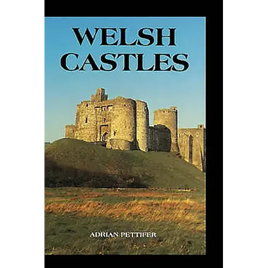 Welsh Castles: A Guide by Counties
