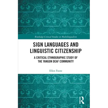 Sign Languages and Linguistic Citizenship: A Critical Ethnographic Study of the Yangon Deaf Community