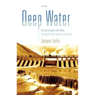 Deep Water: The Epic Struggle Over Dams, Displaced People, and the Environment