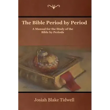 The Bible Period by Period: A Manual for the Study of the Bible by Periods