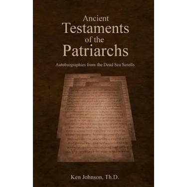 Ancient Testaments of the Patriarchs: Autobiographies from the Dead Sea Scrolls