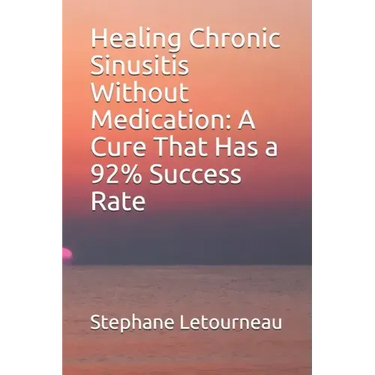 Healing Chronic Sinusitis Without Medication: A Cure That Has a 92% Success Rate