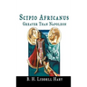 Scipio Africanus: Greater Than Napoleon