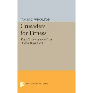 Crusaders for Fitness: The History of American Health Reformers