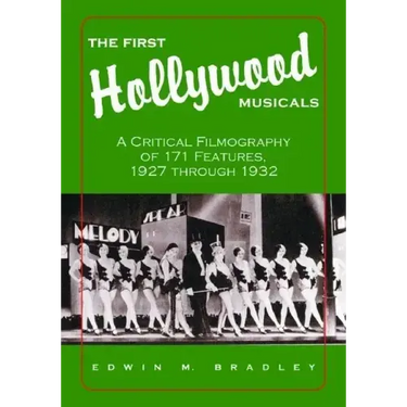 The First Hollywood Musicals: A Critical Filmography of 171 Features, 1927 Through 1932