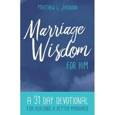 Marriage Wisdom for Him: A 31 Day Devotional for Building a Better Marriage