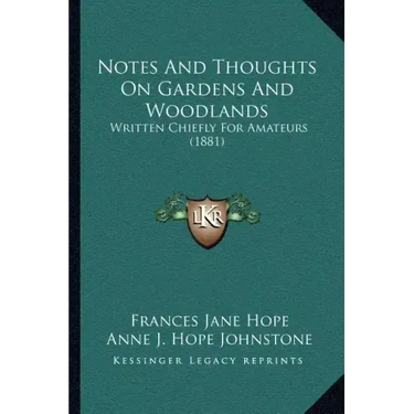 Notes and Thoughts on Gardens and Woodlands: Written Chiefly for Amateurs (1881)