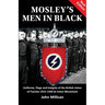 Mosley's Men in Black: Uniforms, Flags and Insignia of the British Union of Fascists 1932-1940 & Union Movement