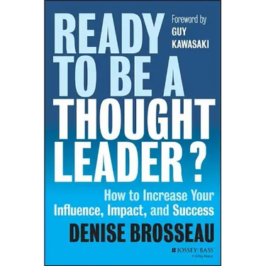 Ready to Be a Thought Leader?: How to Increase Your Influence, Impact, and Success