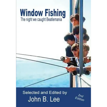Window Fishing: The Night We Caught Beatlemania - Second Edition