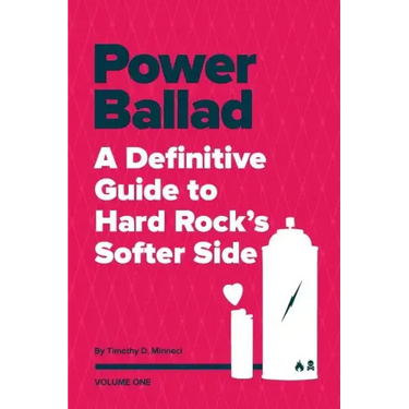 Power Ballad: A Definitive Guide to Hard Rock's Softer Side Volume One