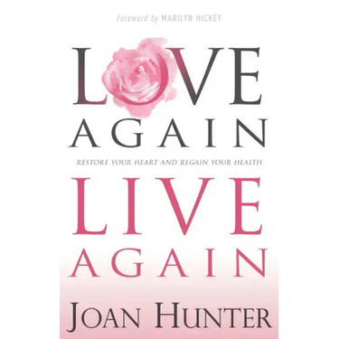 Love Again, Live Again: Restore Your Heart and Regain Your Health