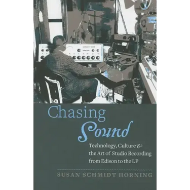 Chasing Sound: Technology, Culture, and the Art of Studio Recording from Edison to the LP