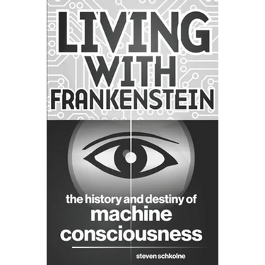 Living with Frankenstein: The History and Destiny of Machine Consciousness