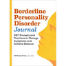 Borderline Personality Disorder Workbook: Dbt Prompts and Practices to Manage Symptoms and Achieve Balance