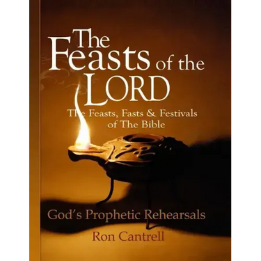 The Feasts of the Lord: The Feasts, Fasts and Festivals of the Bible