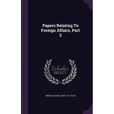 Papers Relating to Foreign Affairs, Part 2