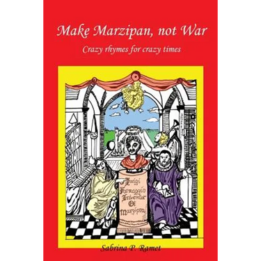 Make Marzipan, Not War: Crazy Rhymes for Crazy Times