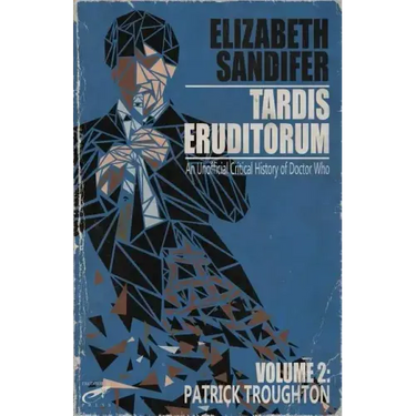 TARDIS Eruditorum - An Unauthorized Critical History of Doctor Who Volume 2: Pat