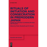 Rituals of Initiation and Consecration in Premodern Japan: Power and Legitimacy in Kingship, Religion, and the Arts