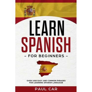 Learn Spanish For Beginners: Over 1000 Easy And Common Phrases For Learning Spanish Language