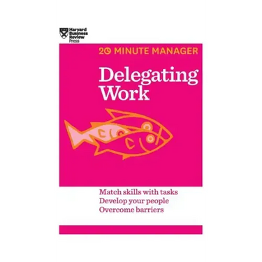 Delegating Work (HBR 20-Minute Manager Series)