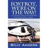 Foxtrot, We're on the Way! ... San Antonio, Texas, Police Department Helicopter Stories, a Memoir...