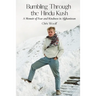 Bumbling Through the Hindu Kush: A Memoir of Fear and Kindness in Afghanistan