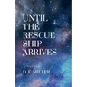 Until The Rescue Ship Arrives
