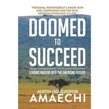 Doomed to Succeed: Leading Nigeria Into the Emerging Future