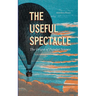 The Useful Spectacle: The Origin of Popular Science