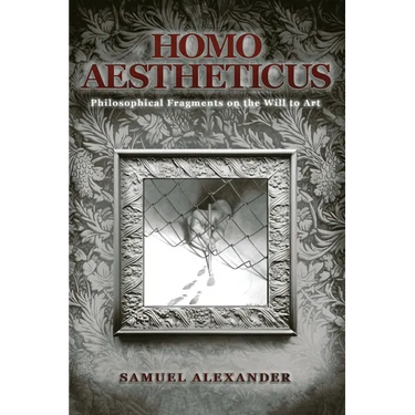 Homo Aestheticus: Philosophical Fragments on the Will to Art