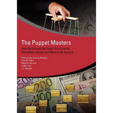 The Puppet Masters: How the Corrupt Use Legal Structures to Hide Stolen Assets and What to Do about It