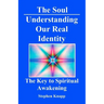 The Soul: Understanding Our Real Identity: The Key to Spiritual Awakening