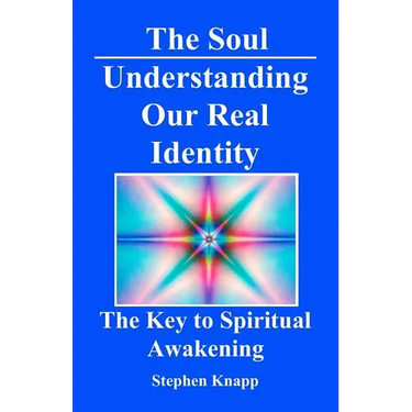 The Soul: Understanding Our Real Identity: The Key to Spiritual Awakening