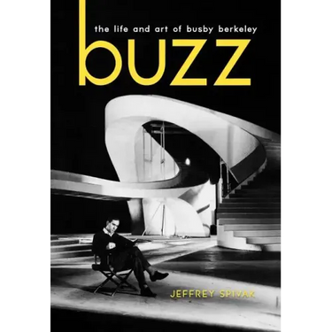 Buzz: The Life and Art of Busby Berkeley