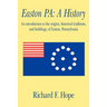 Easton Pa: A History: An Introduction to the Origins, Historical Traditions, and Buildings, of Easton, Pennsylvania