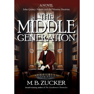 The Middle Generation: A Novel of John Quincy Adams and the Monroe Doctrine