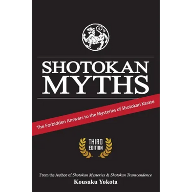 Shotokan Myths: The Forbidden Answers to the Mysteries of Shotokan Karate