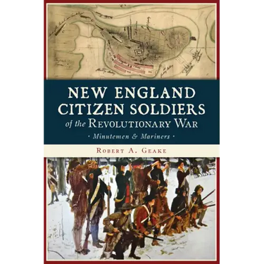 New England Citizen Soldiers of the Revolutionary War: Minutemen & Mariners