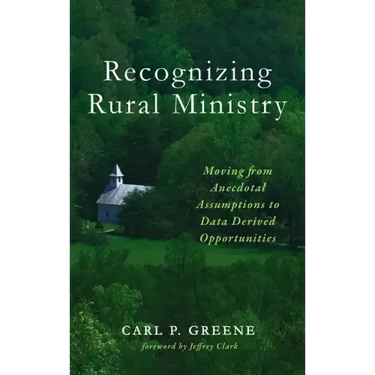 Recognizing Rural Ministry: Moving from Anecdotal Assumptions to Data Derived Opportunities