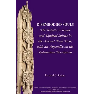 Disembodied Souls: The Nefesh in Israel and Kindred Spirits in the Ancient Near East, with an Appendix on the Katumuwa Inscription